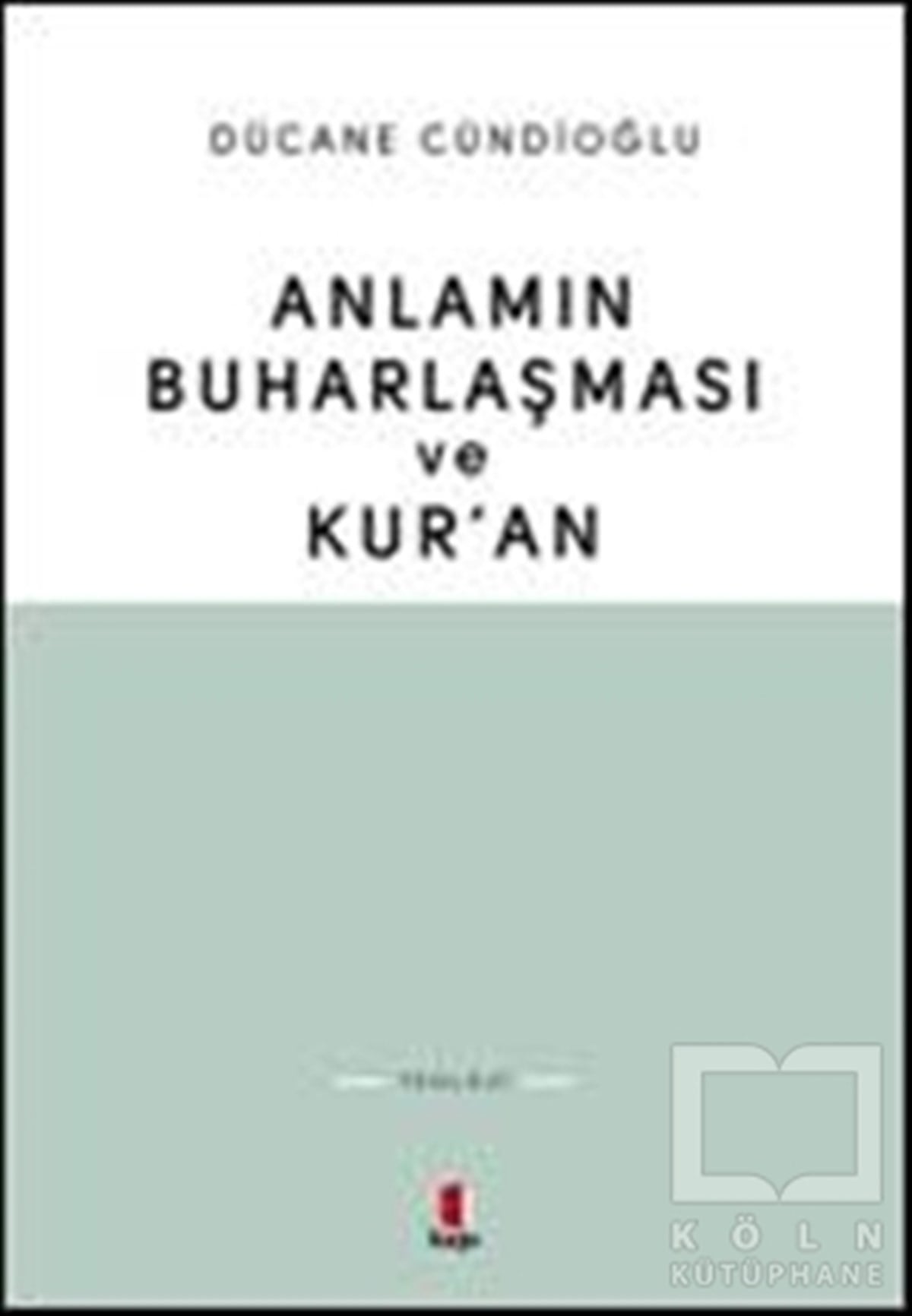 Dücane CündioğluAraştırma-İncelemeAnlamın Buharlaşması ve Kur’an