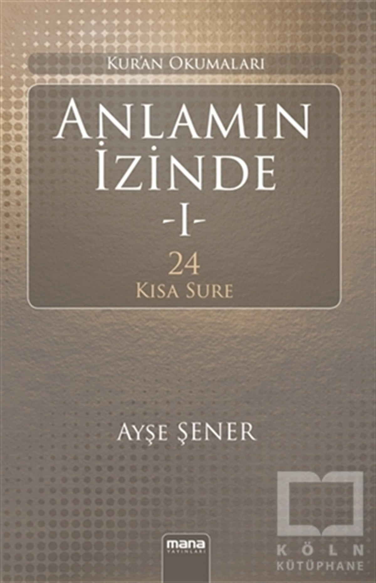 Ayşe ŞenerKuran ve Kuran ÜzerineAnlamın İzinde