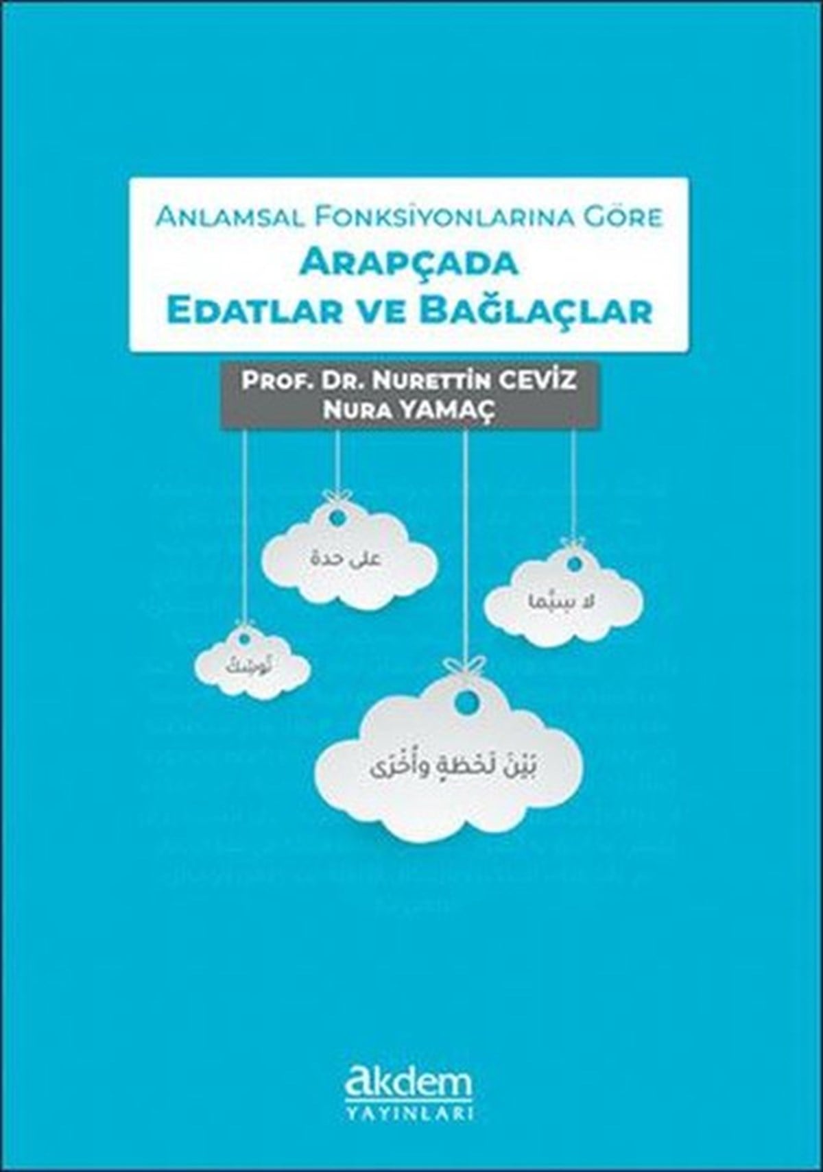 Nura YamaçTürkçe Dil Bilim KitaplarıAnlamsal Fonksiyonlarına Göre Arapçada Edatlar ve Bağlaçlar