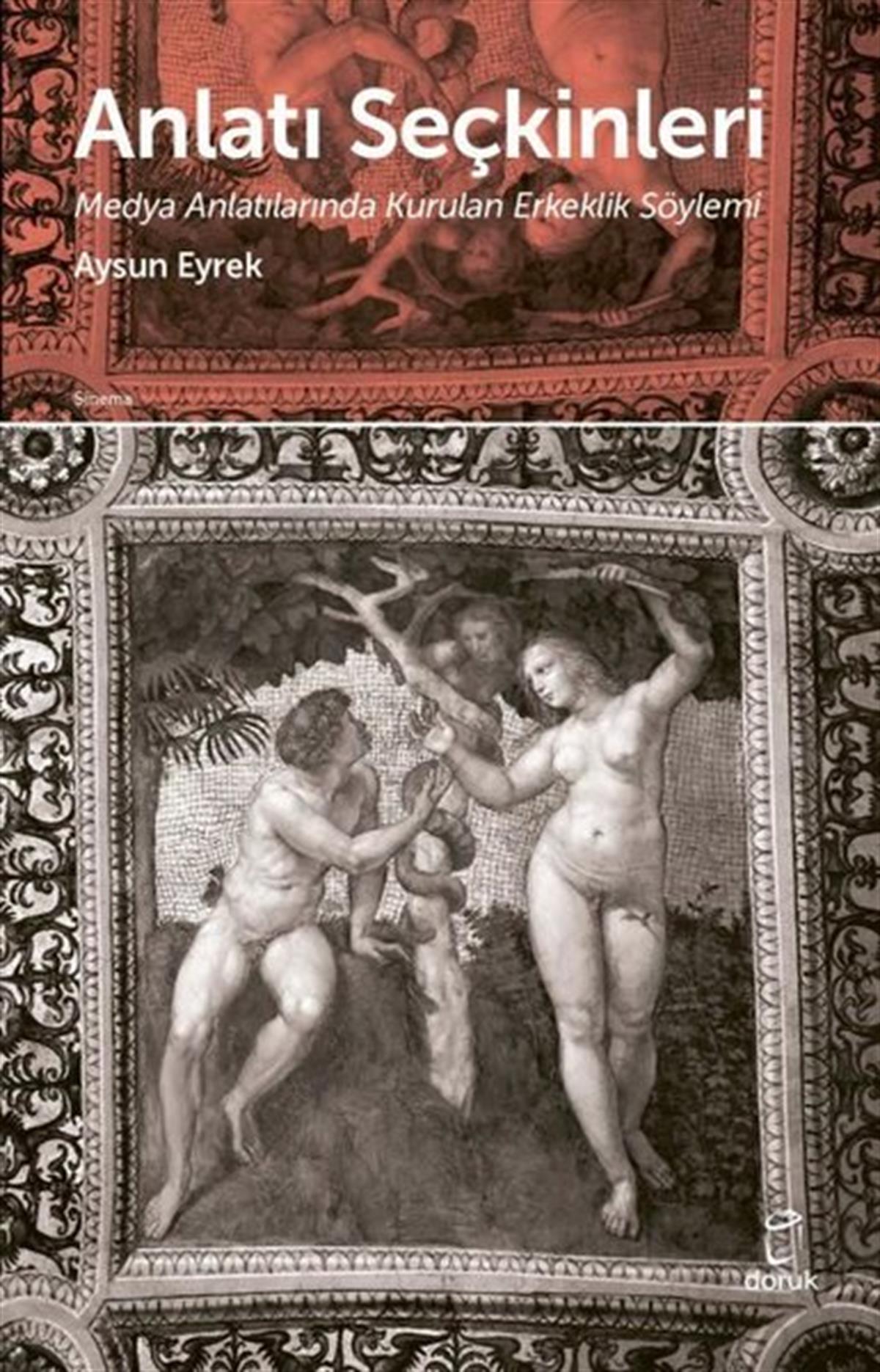 Aysun EyrekSinemaAnlatı  Seçkinleri - Medya Anlatılarında Kurulan Erkeklik Söylemi