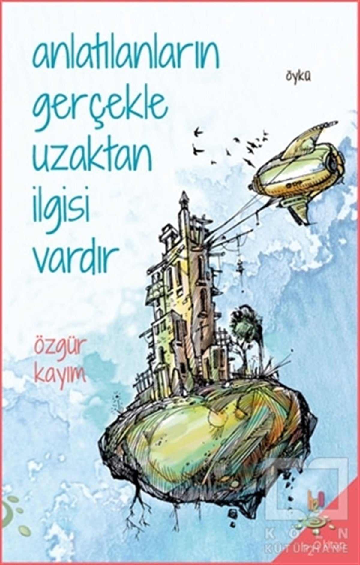 Özgür KayımHikaye (Öykü) KitaplarıAnlatılanların Gerçekle Uzaktan İlgisi Vardır