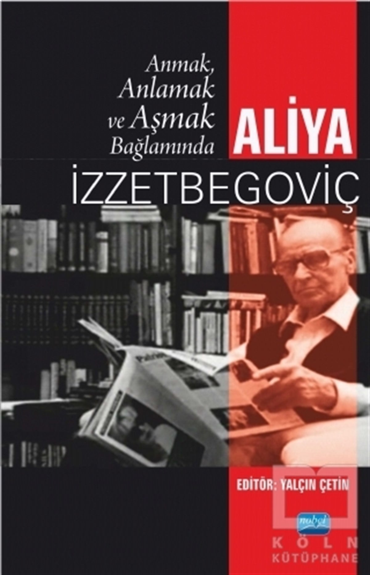 Yalçın ÇetinTarihi Biyografi ve Otobiyografi KitaplarıAnmak, Anlamak ve Aşmak Bağlamında Aliya İzztebegoviç