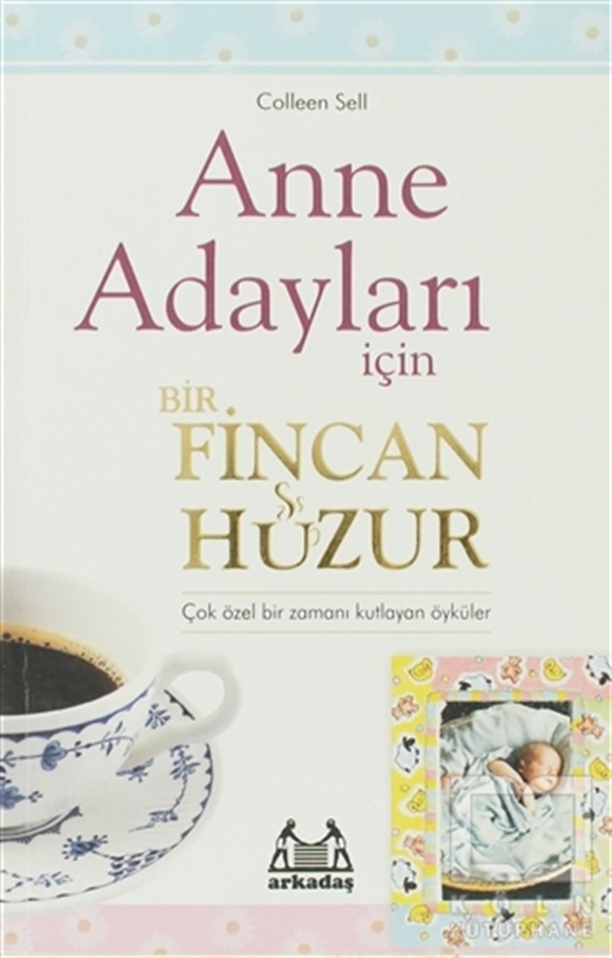 Colleen SellEbeveyn KitaplarıAnne Adayları İçin Bir Fincan Huzur