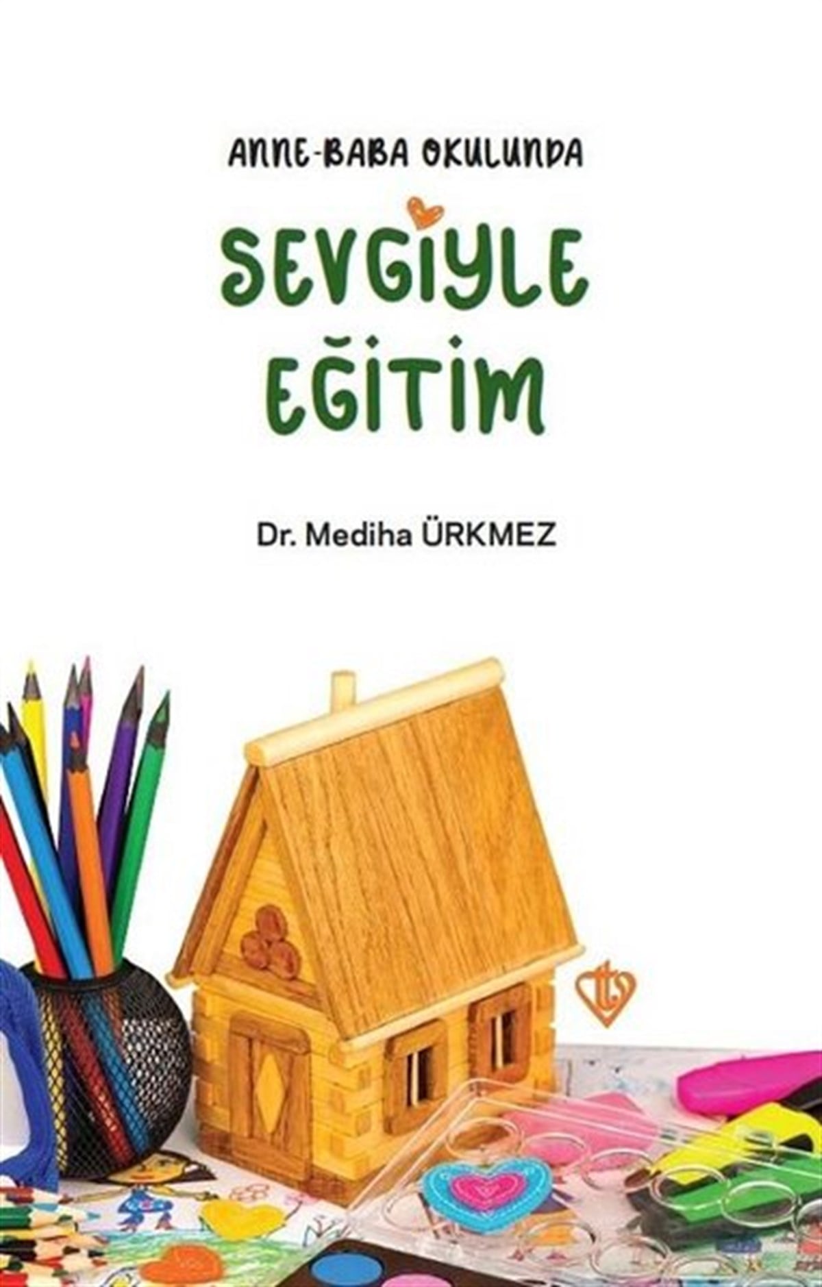 Mediha ÜrkmezAile - ÇocukAnne Baba Okulunda Sevgiyle Eğitim
