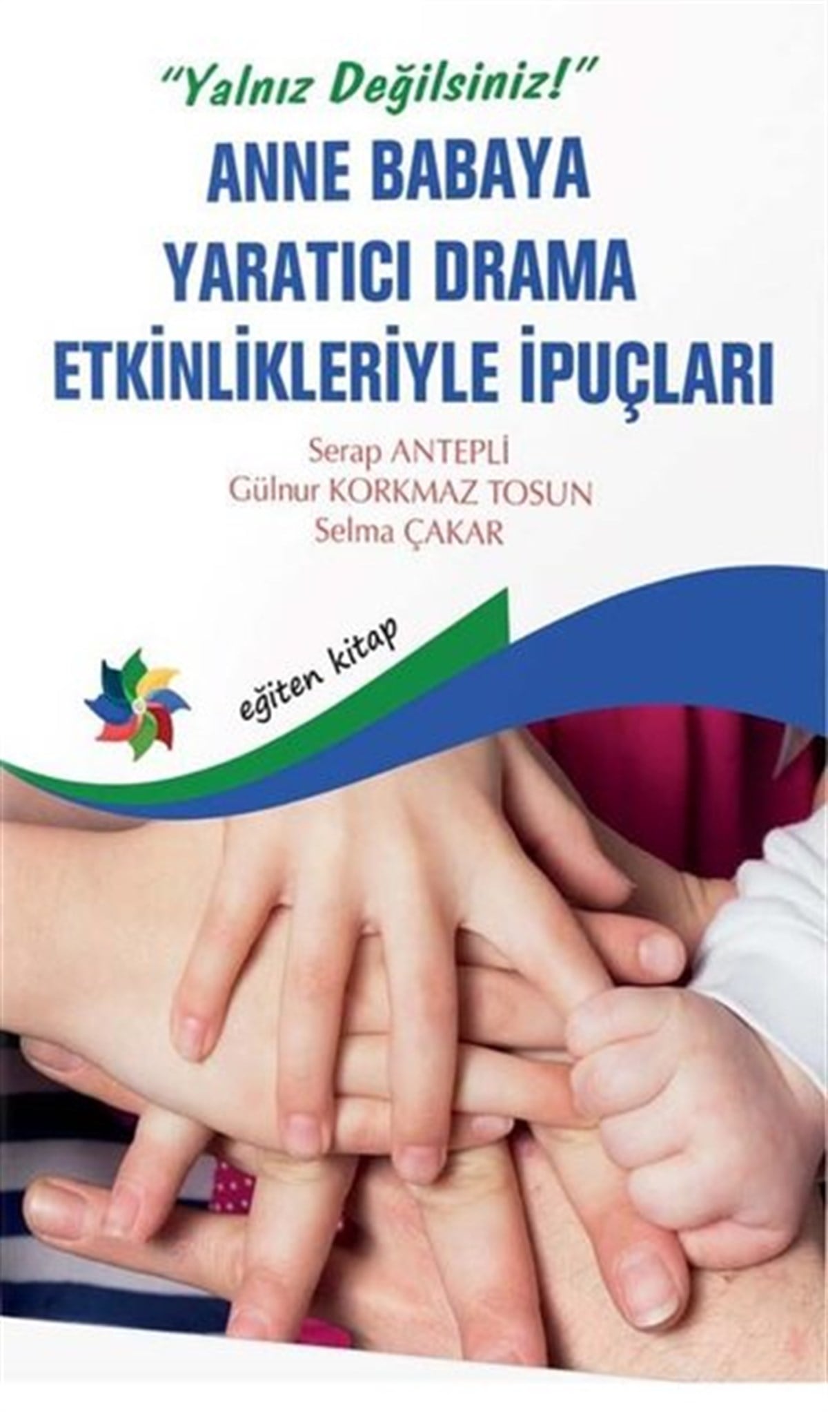 Gülnur Korkmaz TosunAile - ÇocukAnne Babaya Yaratıcı Drama Etkinlikleriyle İpuçları