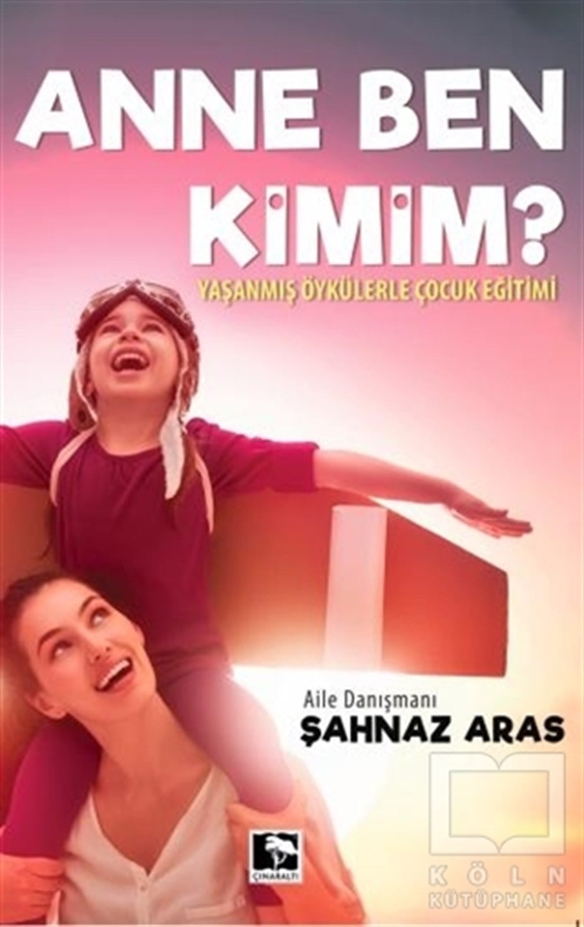 Şahnaz ArasAile ve ÇocukAnne Ben Kimim?