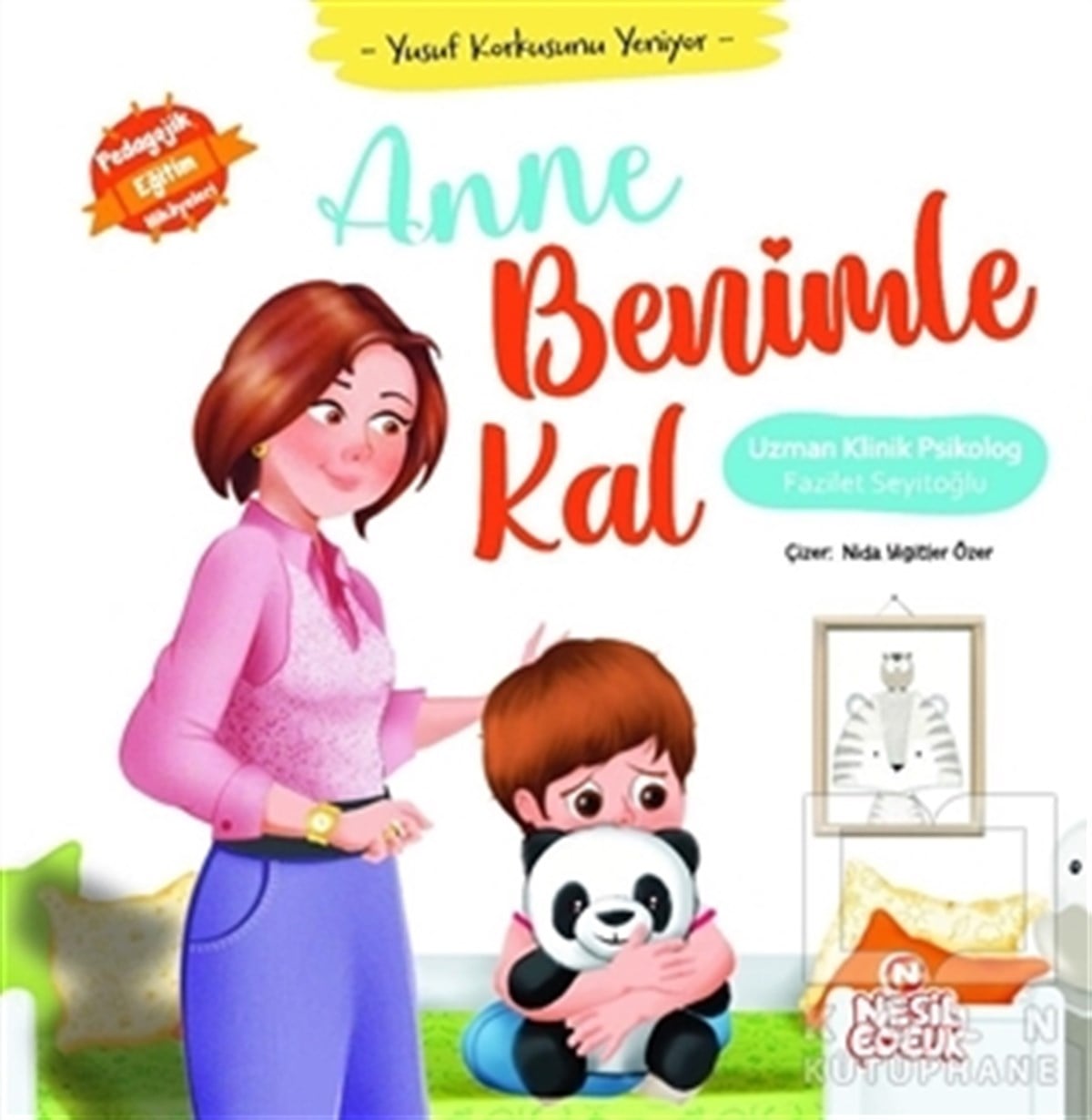 Fazilet SeyitoğluÇocuk Hikaye KitaplarıAnne Benimle Kal - Yusuf Korkusunu Yeniyor