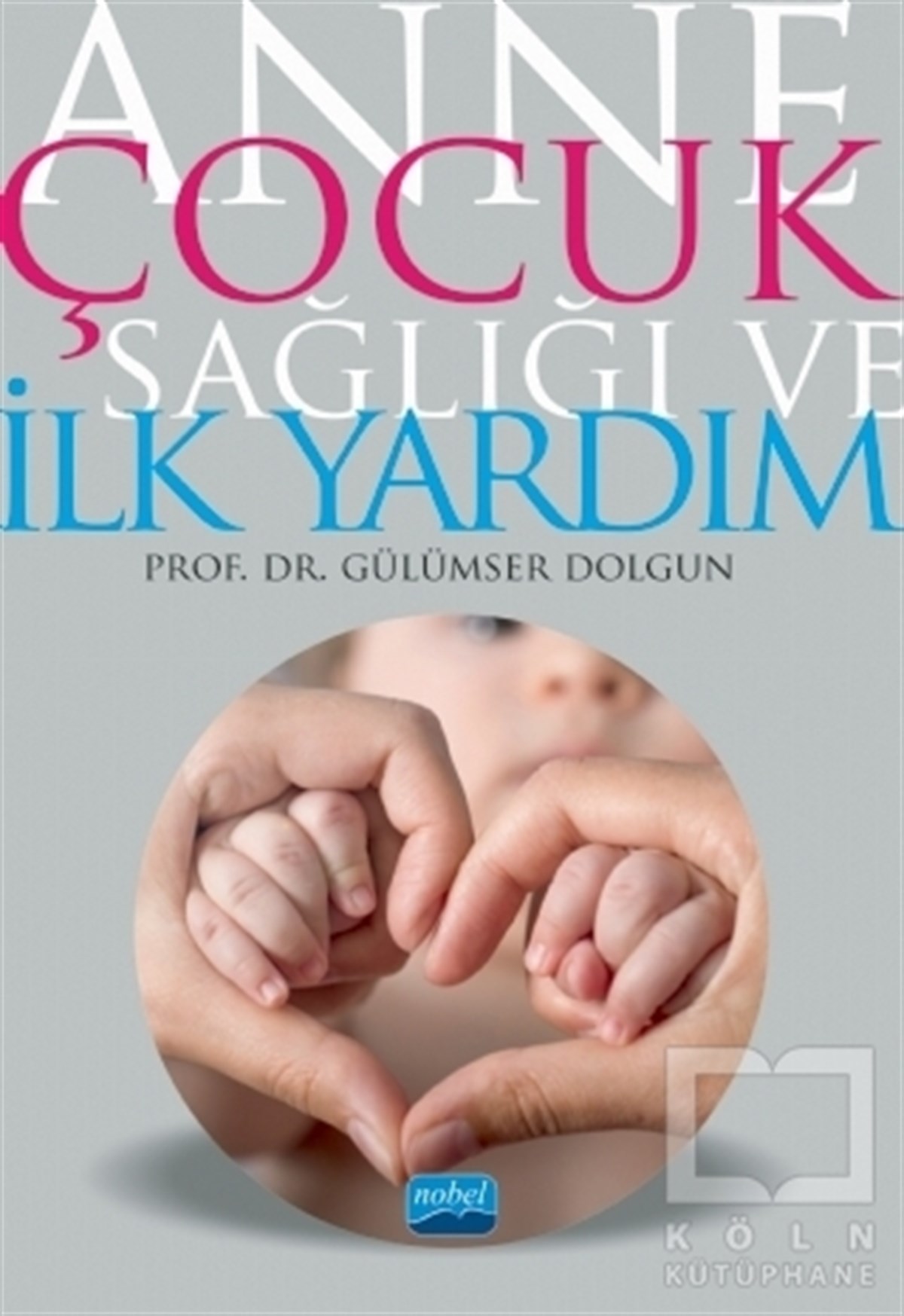 Gülümser DolgunAile ve Çocuk KitaplarıAnne Çocuk Sağlığı ve İlk Yardım