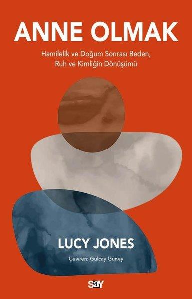 Lucy JonesHamilelik ve Çocuk SağlığıAnne Olmak - Hamilelik ve Doğum Sonrası Beden Ruh ve Kimliğin Dönüşümü