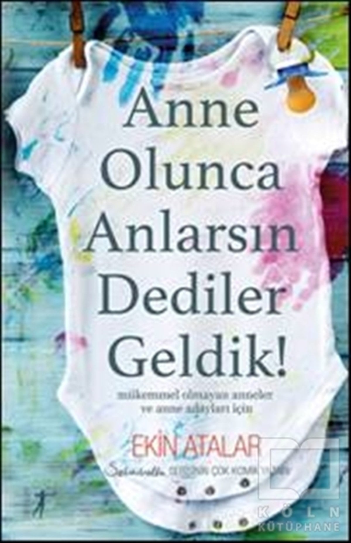 Ekin AtalarEbeveyn KitaplarıAnne Olunca Anlarsın Dediler Geldik!