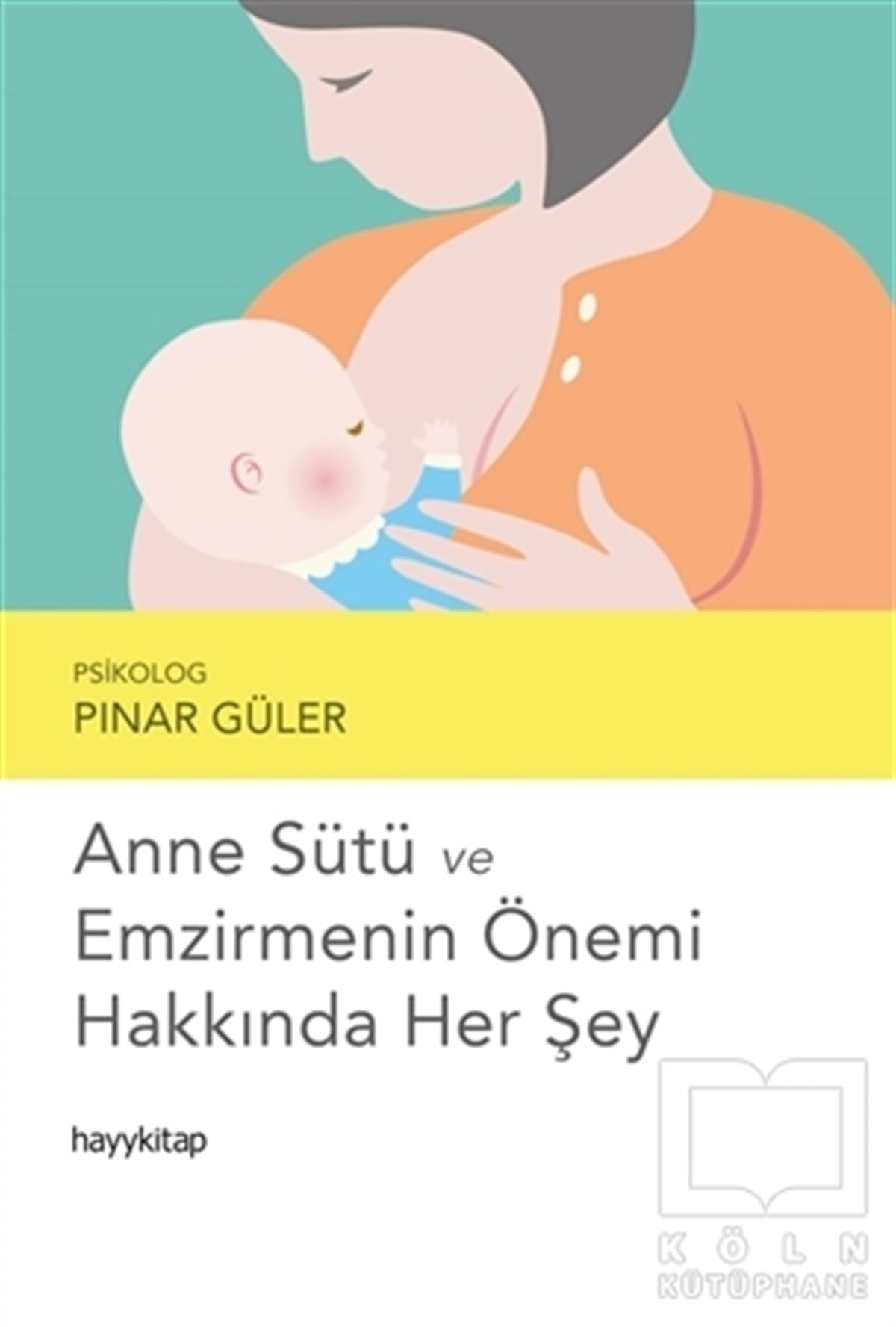 Pınar GülerAnnelik ve Çocuk Bakımı KitaplarıAnne Sütü ve Emzirmenin Önemi Hakkında Her Şey