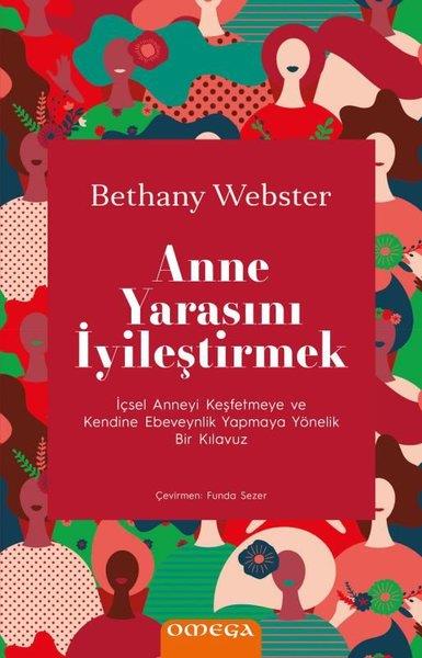 Bethany WebstrerKişisel Gelişim KitaplarıAnne Yarasını İyileştirmek - İçsel Anneyi Keşfetmeye ve Kendine Ebeveynlik Yapmaya Yönelik Bir Kılav