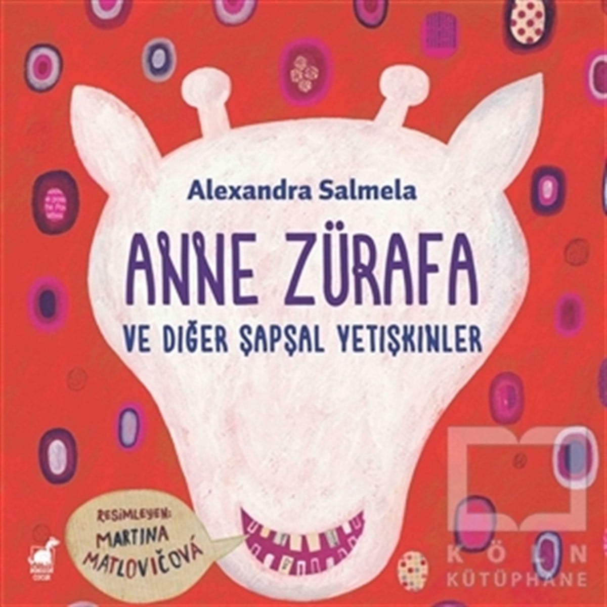 Alexandra SalmelaÇocuk Hikaye KitaplarıAnne Zürafa ve Diğer Şapşal Yetişkinler
