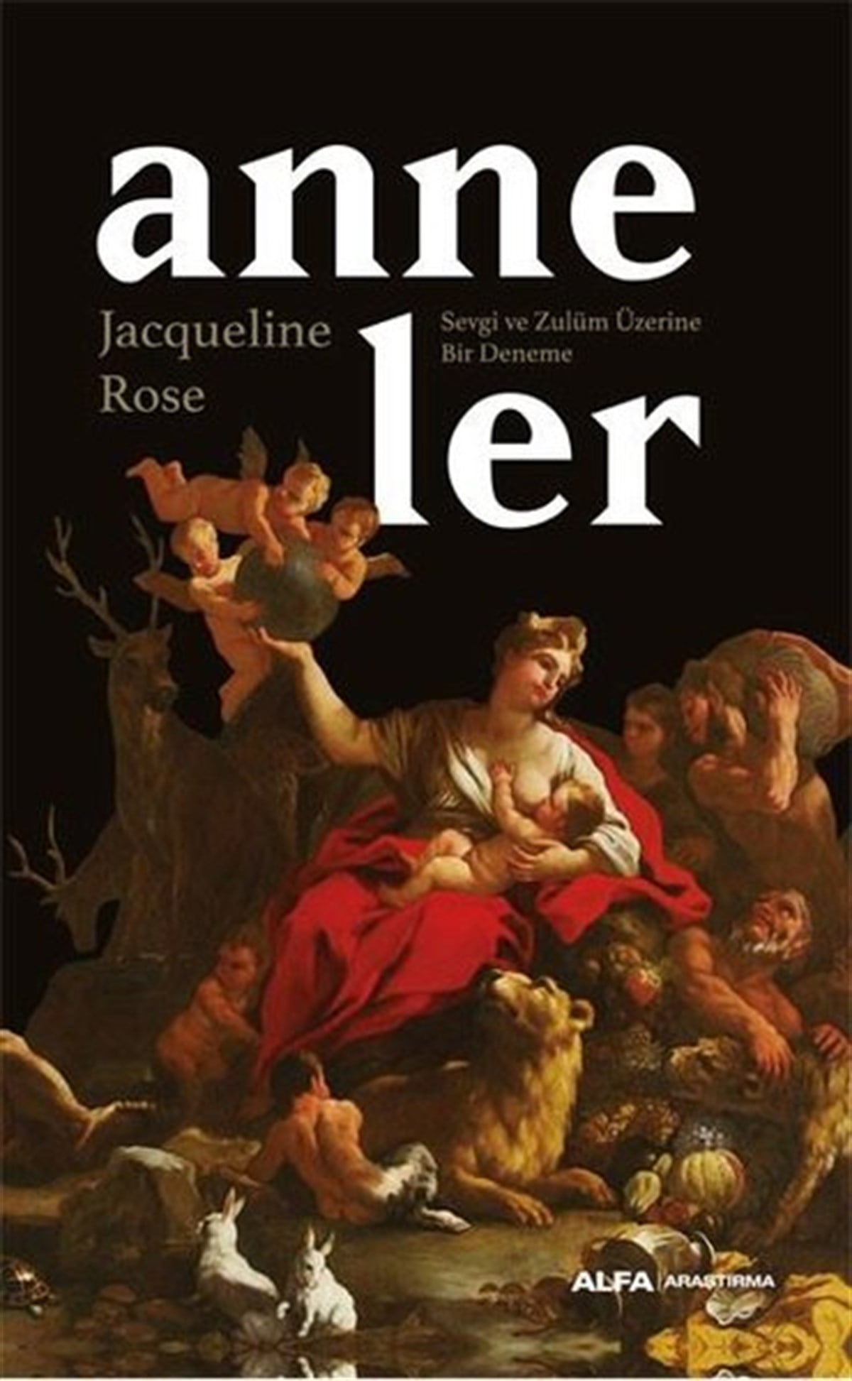Jacqueline RoseDeneme KitaplarıAnneler - Sevgi ve Zulüm Üzerine Bir Deneme