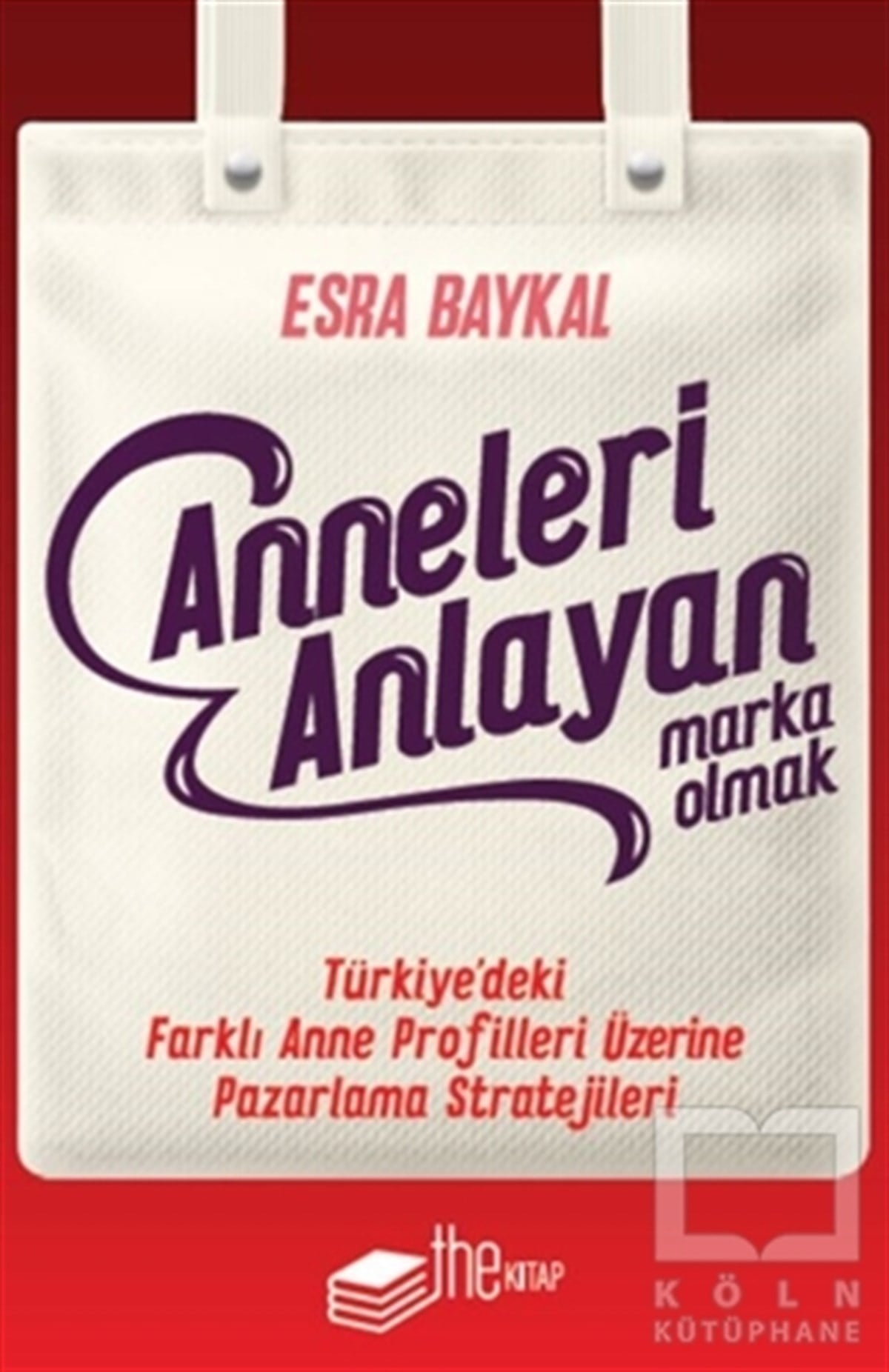 Esra Baykalİş Dünyası KitaplarıAnneleri Anlayan Marka Olmak