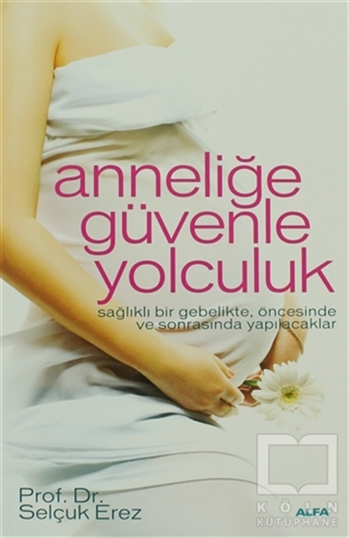 Selçuk ErezBaşvuru KitaplarıAnneliğe Güvenle Yolculuk