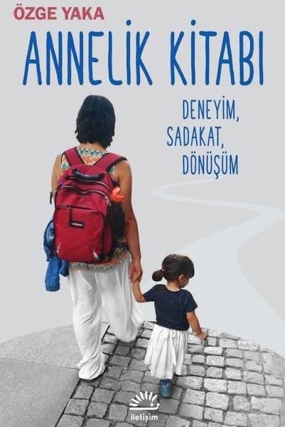 Özge YakaAile - ÇocukAnnelik Kitabı: Deneyim Sadakat Dönüşüm