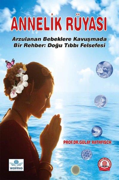Gülay RathficshRöportajAnnelik Rüyası - Arzulanan Bebeklere Kavuşmada Bir Rehber: Doğu Tıbbı Felsefesi