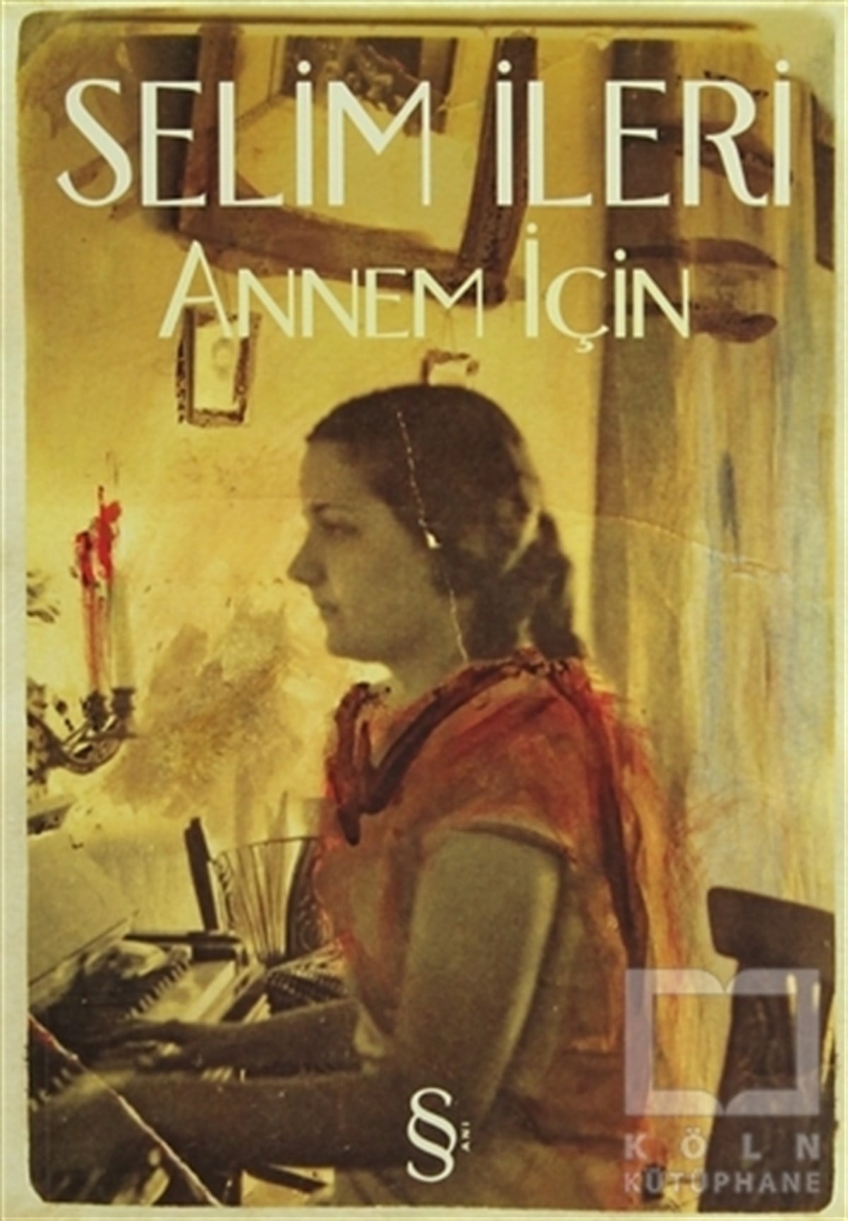 Selim İleriAnı - Mektup - GünlükAnnem İçin