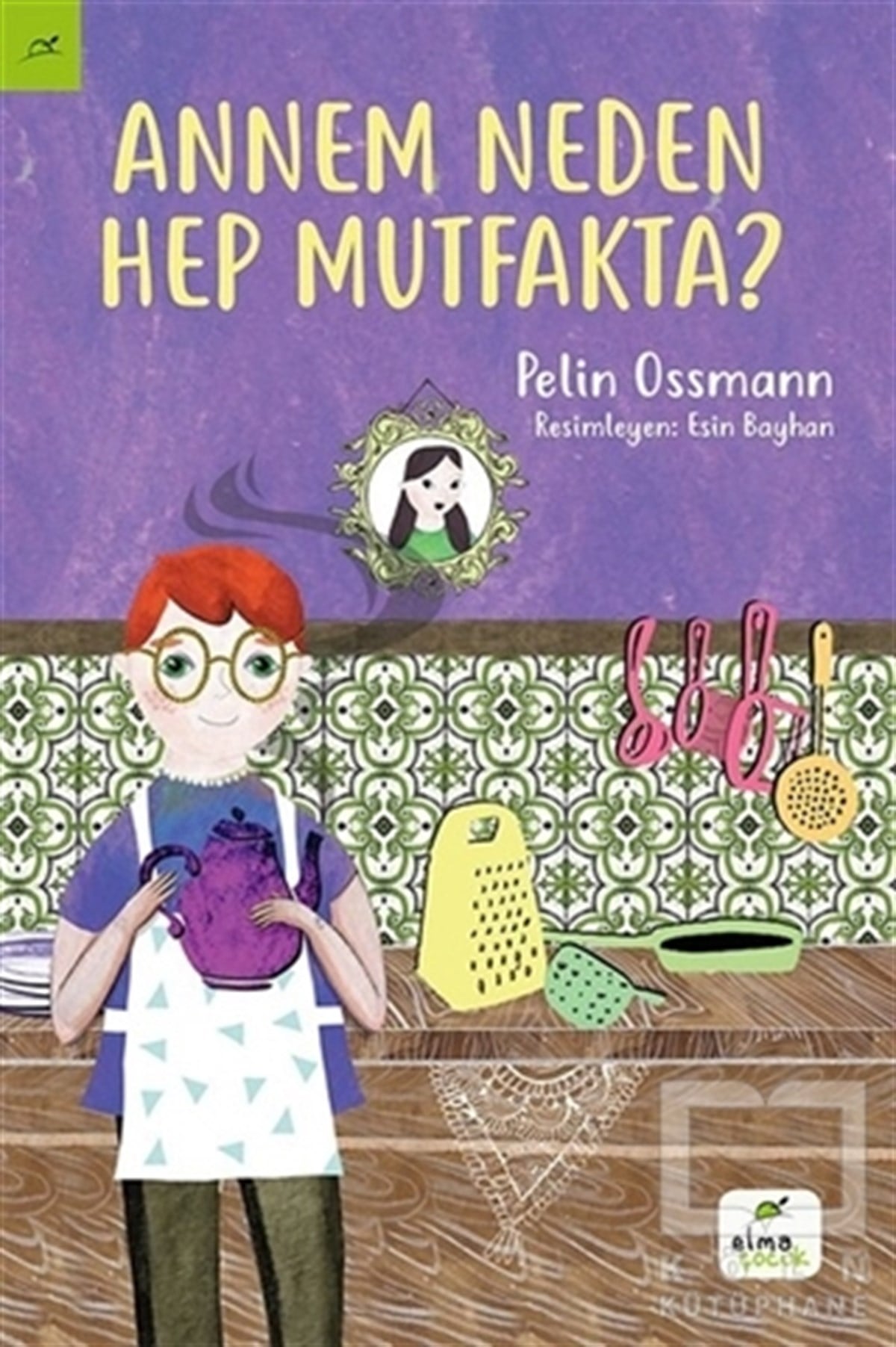 Pelin OssmannHikayelerAnnem Neden Hep Mutfakta?
