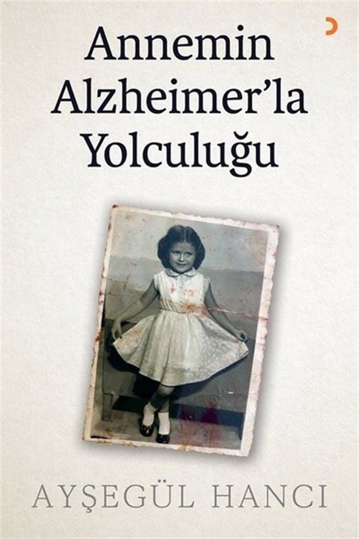 Ayşegül HancıDeneme KitaplarıAnnemin Alzheimer'la Yolculuğu