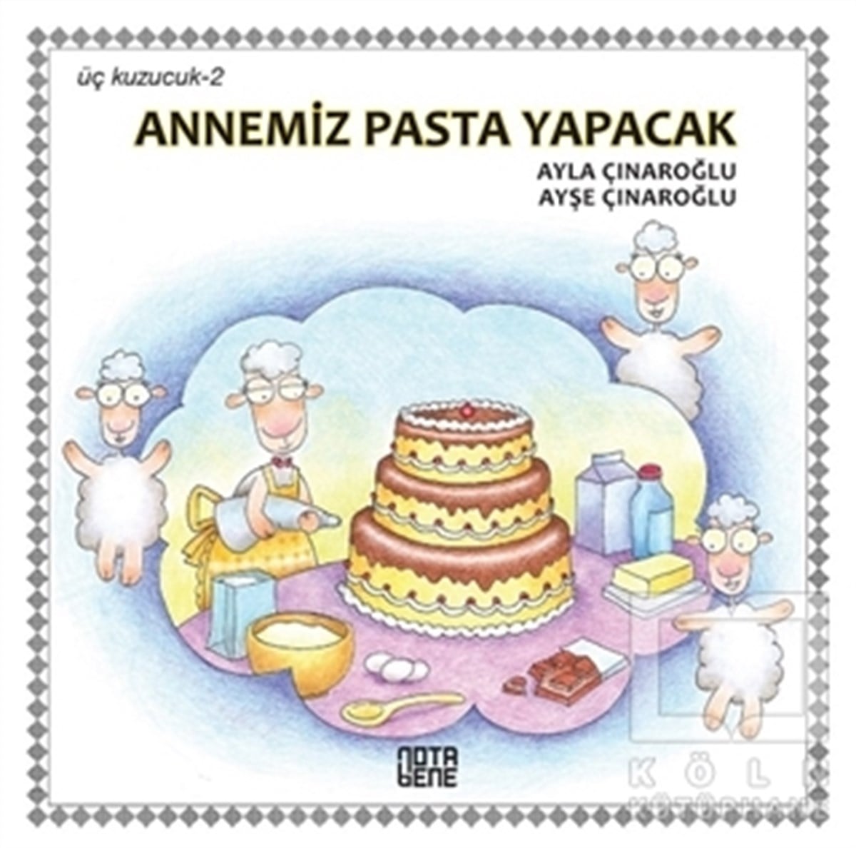 Ayla ÇınaroğluHikayelerAnnemiz Pasta Yapacak - Üç Kuzucuk 2