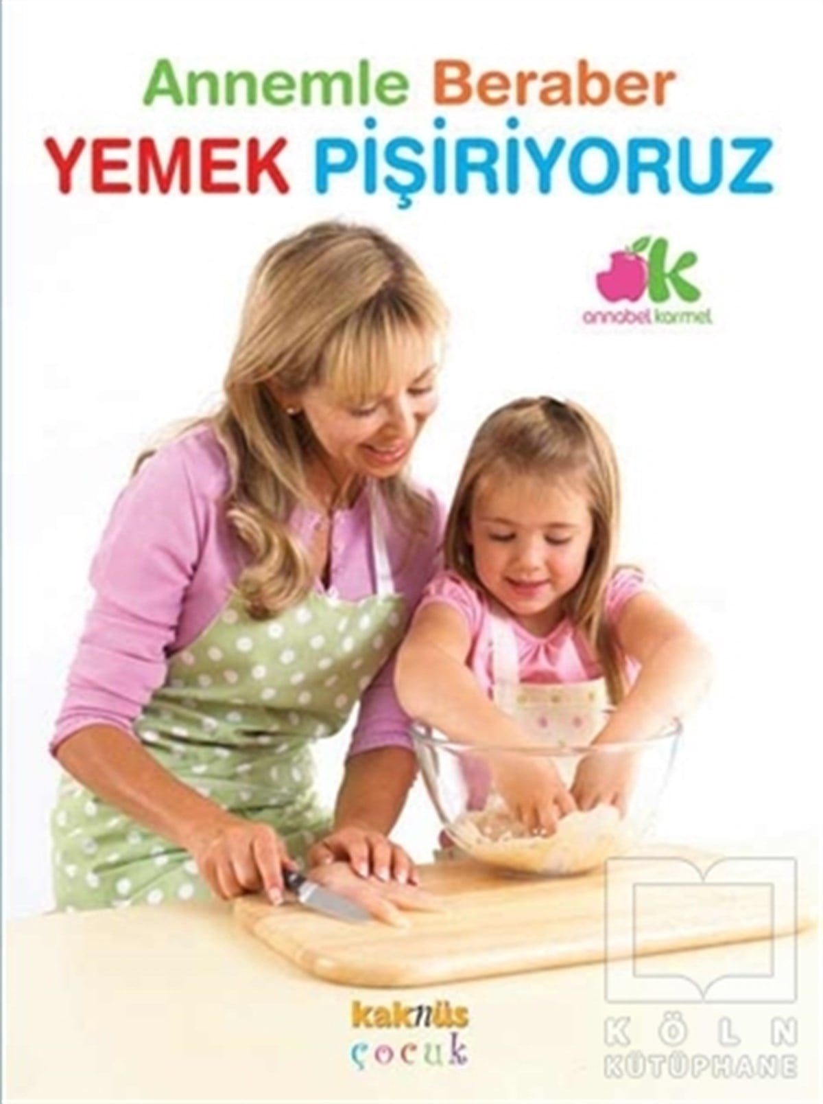 Annabel CarmelOyun KitaplarıAnnemle Beraber Yemek Pişiriyoruz