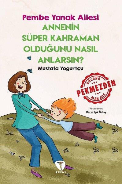 Mustafa YoğurtçuÇocuk Gençlik RomanlarıAnnenin Süper Kahraman Olduğunu Nasıl Anlarsın? - Pembe Yanak Ailesi