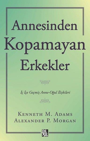Kenneth M. AdamsPsikoloji KitaplarıAnnesinden Kopamayan Erkekler - İç İçe Geçmiş Anne - Oğul İlişkileri