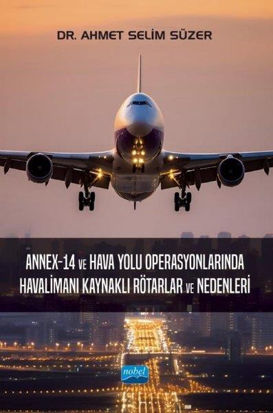Ahmet Selim SüzerDigerAnnex - 14 ve Hava Yolu Operasyonlarında Havalimanı Kaynaklı Rötarlar ve Nedenleri