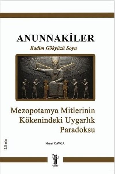 Murat ÇavgaMitoloji EfsaneAnnunnakiler - Kadim Gökyüzü Soyu - Mezopotamya Mitlerinin Kökenindeki Uygarlık Paradoksu