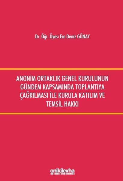 Ece Deniz GünayHukuk Üzerine KitaplarAnonim Ortaklık Genel Kurulunun Gündem Kapsamında Toplantıya Çağrılması ile Kurula Katılım ve Temsil