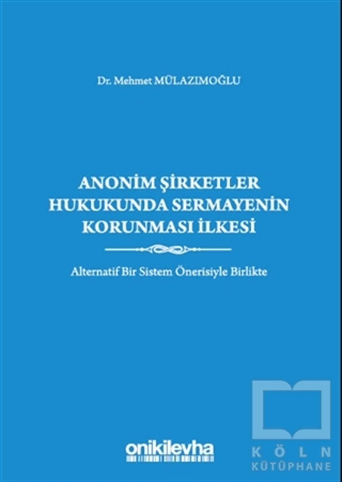 Mehmet MülazımoğluHukuk Üzerine KitaplarAnonim Şirketler Hukukunda Sermayenin Korunması İlkesi