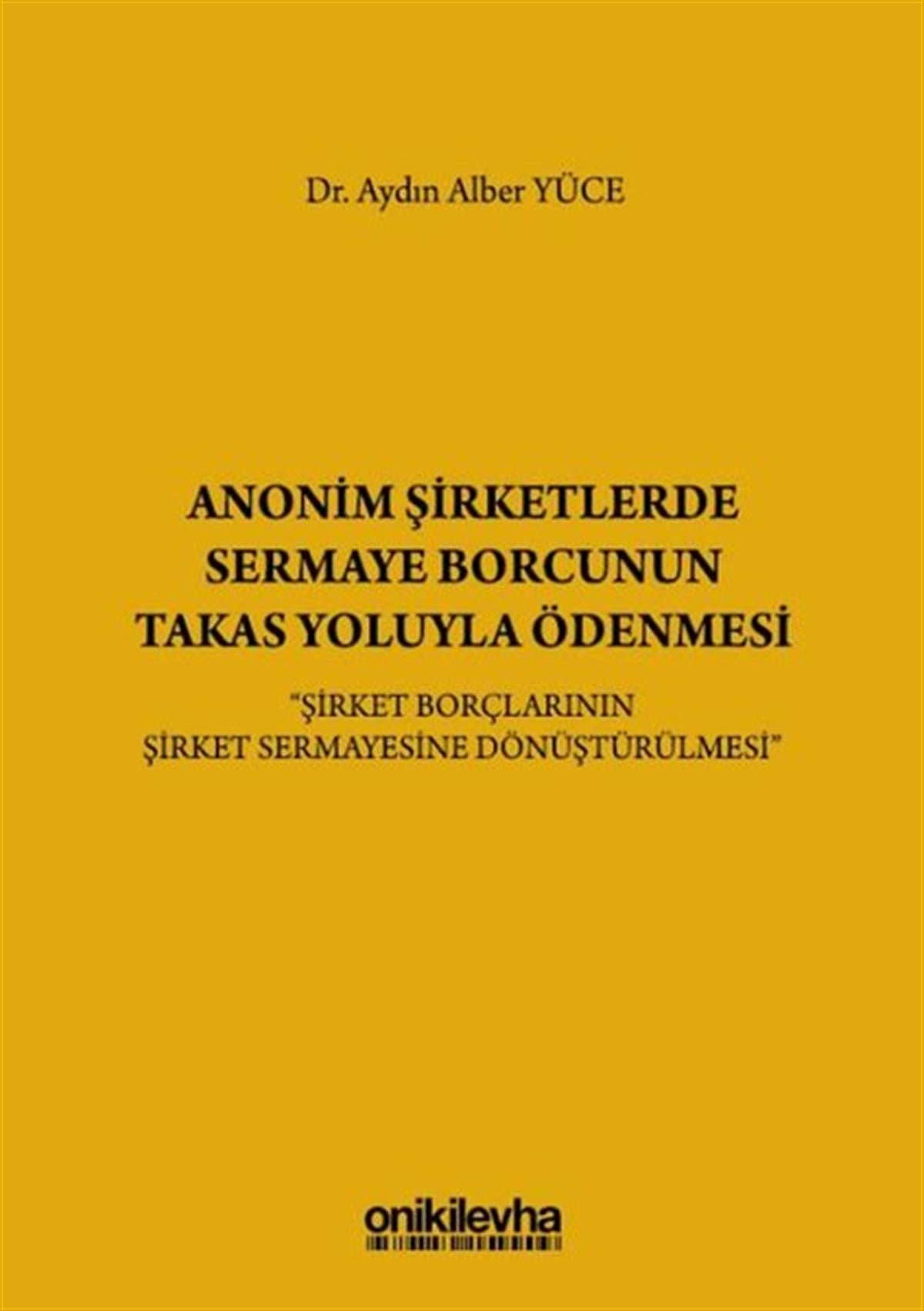 Aydın Alber YüceHukuk Üzerine KitaplarAnonim Şirketlerde Sermaye Borcunun Takas Yoluyla Ödenmesi