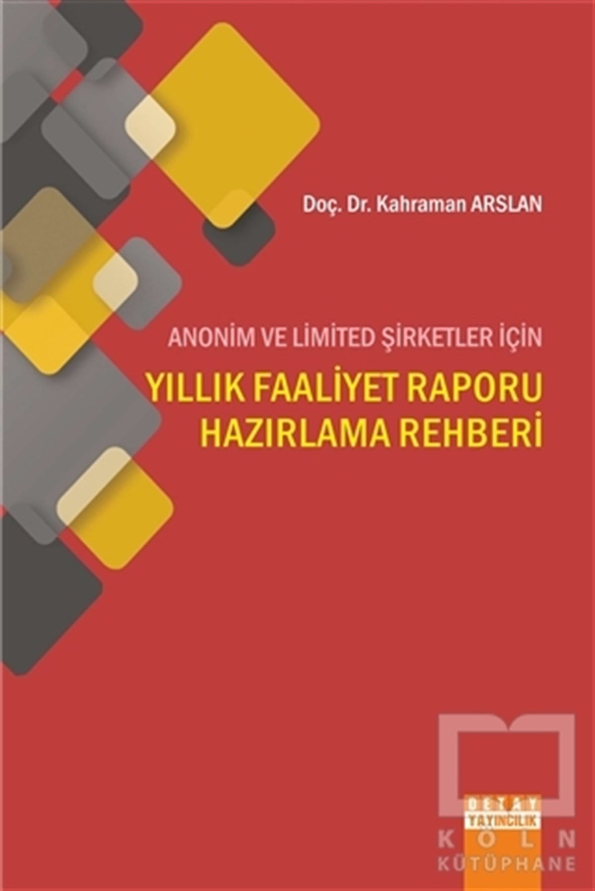 Kahraman ArslanDiğerAnonim ve Limited Şirketler İçin Yıllık Faaliyet Raporu Hazırlama Rehberi