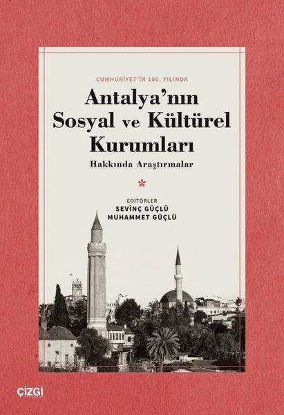 KolektifSosyoloji KitaplarıAntalya'nın Sosyal ve Kültürel Kurumları Hakkında Araştırmalar - Cumhuriyet'in 100.Yılında