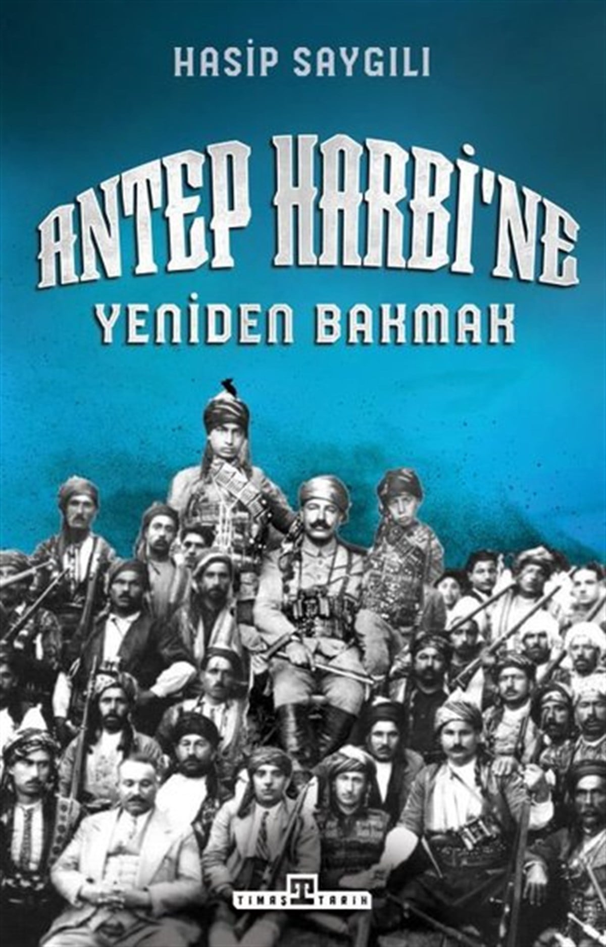 Hasip SaygılıTürk Tarihi Araştırmaları KitaplarıAntep Harbi'ne Yeniden Bakmak