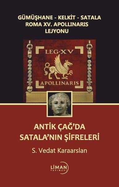S. Vedat KaraarslanArkeolojiAntik Çağda Satala'nın Şifreleri - Gümüşhane - Kelkit - Satala Roma 15. Apollinaris Lejyonu