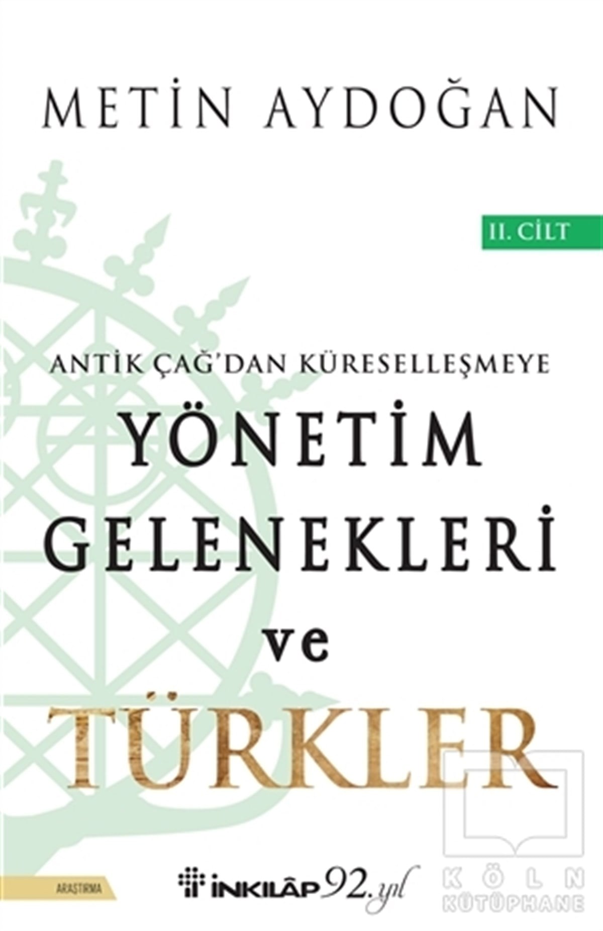 Metin AydoğanTürk Tarihi AraştırmalarıAntik Çağ'dan Küreselleşmeye Yönetim Gelenekleri ve Türkler Cilt 2