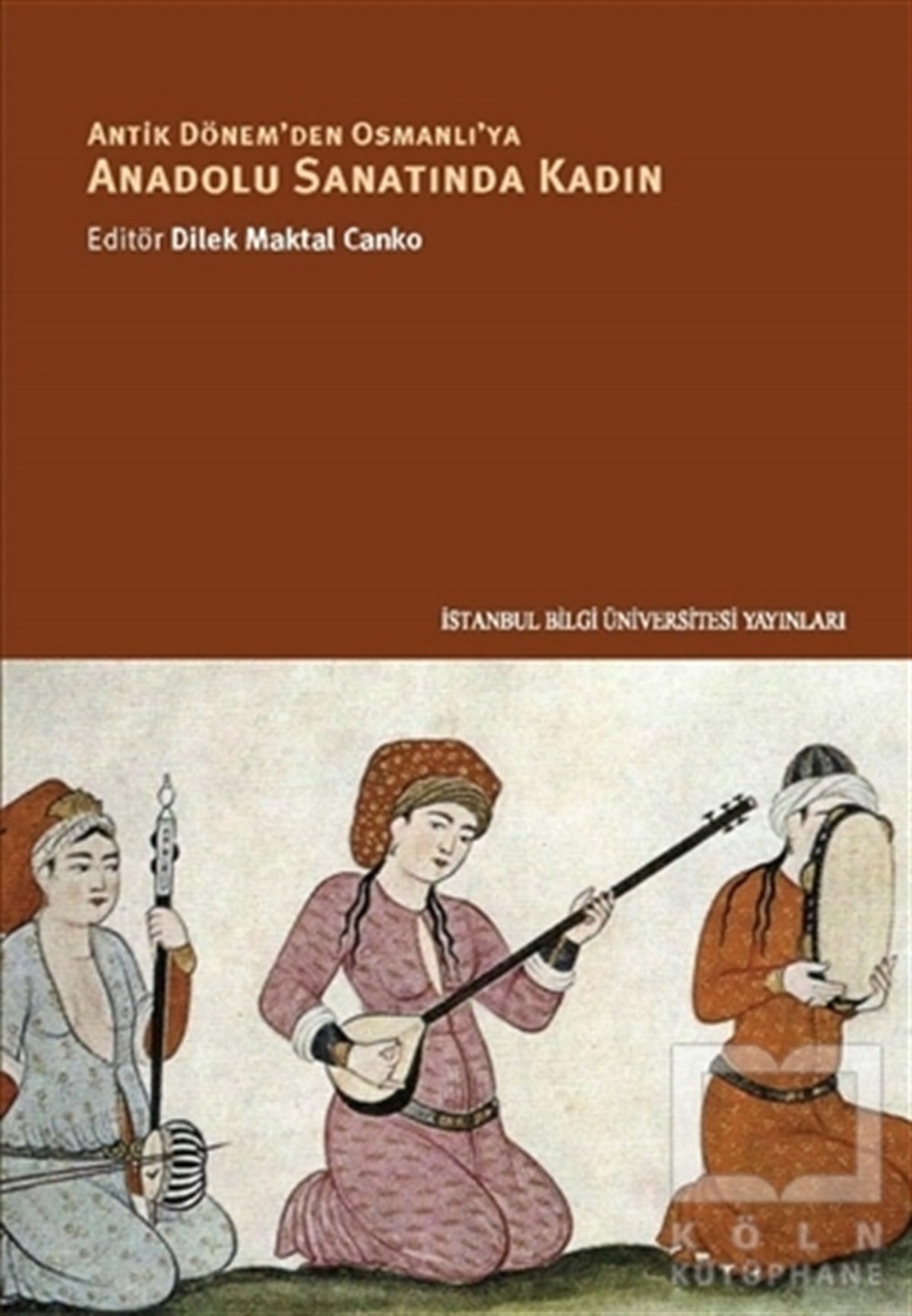 Nuran ŞahinKültürAntik Dönem'den Osmanlı'ya Anadolu Sanatında Kadın
