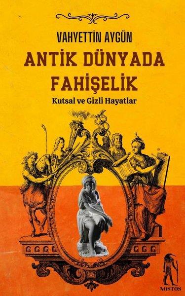 Vahyettin AygünDünya TarihiAntik Dünyada Fahişelik - Kutsal ve Gizli Hayatlar