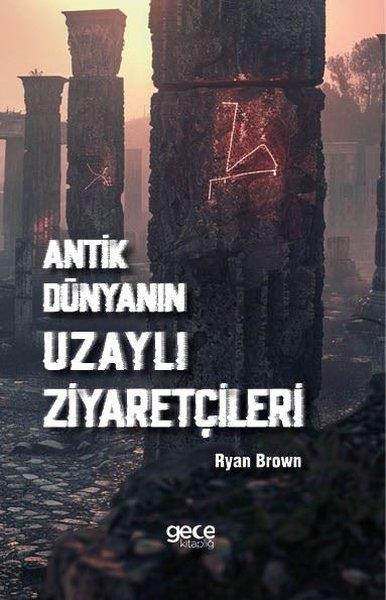 Ryan BrownDünya TarihiAntik Dünyanın Uzaylı Ziyaretçileri