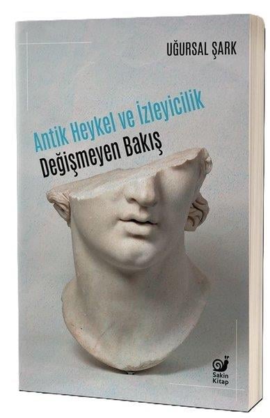 Uğursal ŞarkArkeolojiAntik Heykel ve İzleyicilik - Değişmeyen Bakış