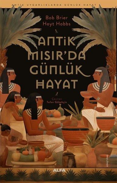 Bob BrierDünya TarihiAntik Mısır'da Günlük Hayat - Antik Uygarlıklarda Günlük Hayat