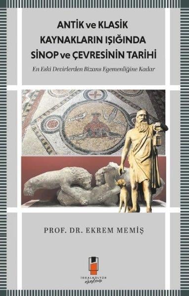 Ekrem MemişTürk Tarihi Araştırmaları KitaplarıAntik ve Klasik Kaynakların Işığında Sinop ve Çevresinin Tarihi-En Eski Devirlerden  Bizans Egemenli