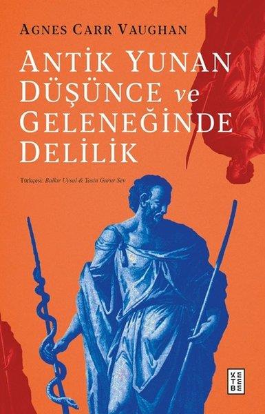Agnes Carr VaughanFelsefe BilimiAntik Yunan Düşünce ve Geleneğinde Delilik