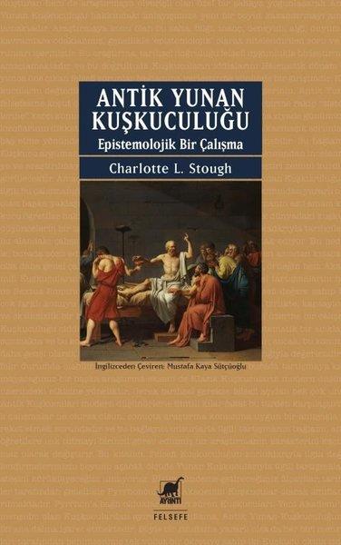 Charlotte L. StoughFelsefe BilimiAntik Yunan Kuşkuculuğu - Epistemolojik Bir Çalışma