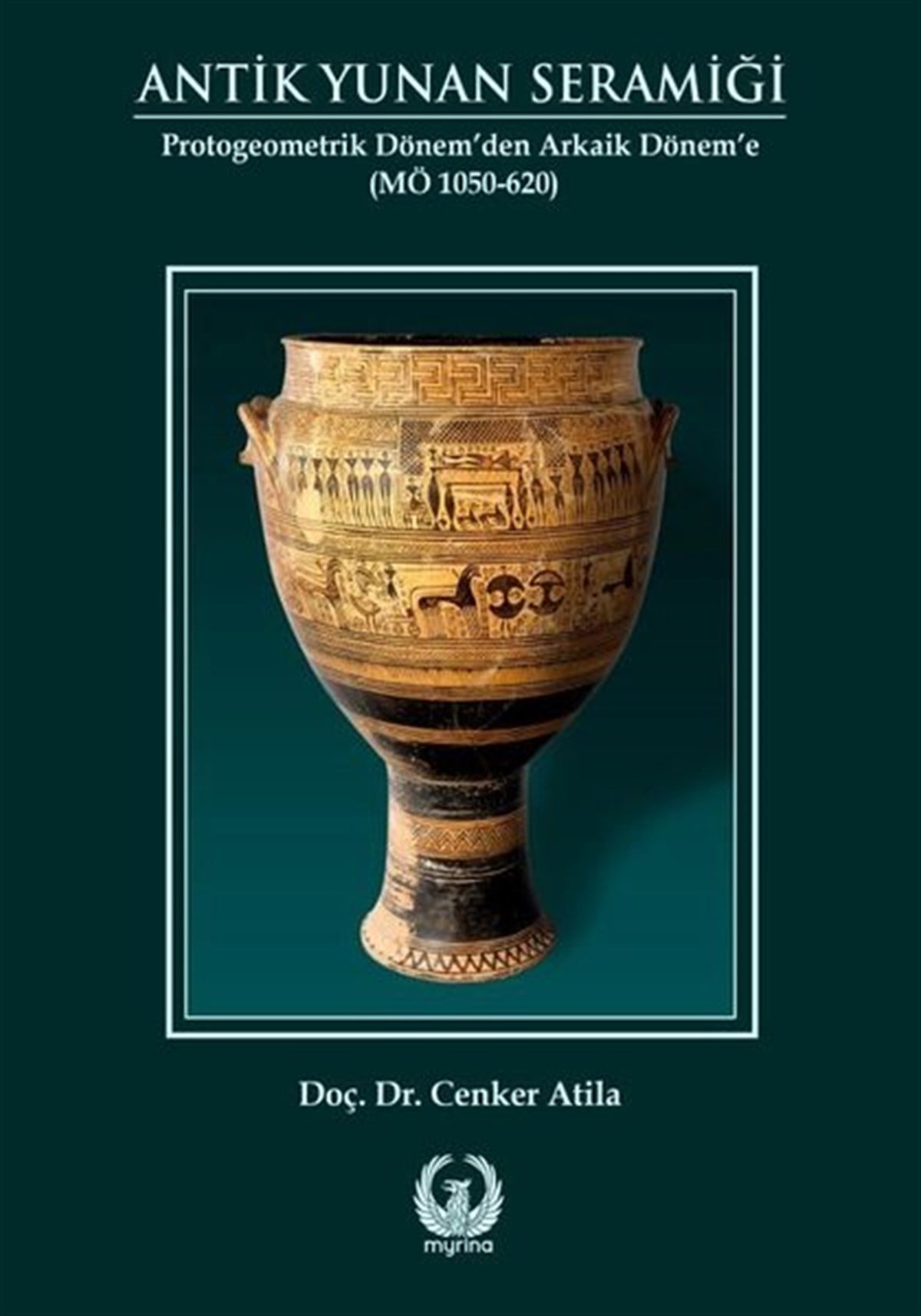 Cenker AtilaArkeolojiAntik Yunan Seramiği - Protogeometrik Dönem'den Arkaik Dönem'e