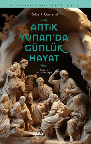 Robert GarlandDünya TarihiAntik Yunan'da Günlük Hayat - Antik Uygarlıklarda Günlük Hayat 2