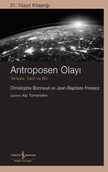 Christophe BonneuilPopüler Bilim KitaplarıAntroposen Olayı - Yerküre, Tarih ve Biz - 21. Yüzyıl Kitaplığı